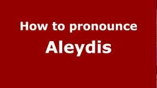 How to pronounce Aleydis