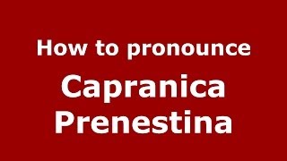 How to pronounce Capranica Prenestina