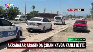 Osmaniye’de akrabalar arasında çıkan kavgada ağır yaralanan kişi hayat