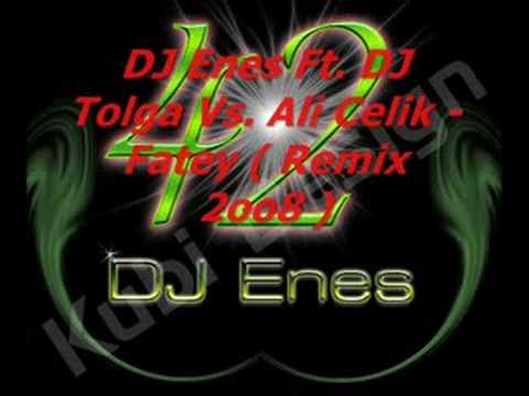 DJ Enes Ft. DJ Tolga Vs. Ali Celik - Fatey ( Remix 2oo8 )