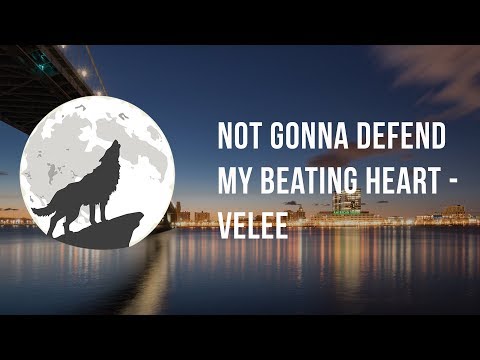 Not Gonna Defend My Beating Heart - Velee