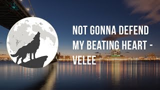 Not Gonna Defend My Beating Heart - Velee