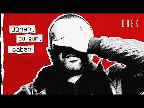 Drek - Dünən, bu gün, sabah