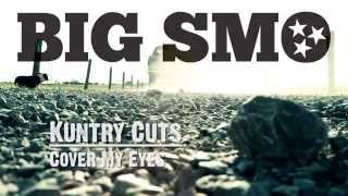 BIG SMO - Kuntry Cuts - &quot;Cover My Eyes&quot;