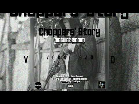VOKAL GAD-CHOPPER'S STORY(DISGUISE RIDDIM PROD_RYAN)