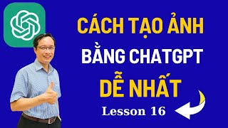 Tạo ảnh bằng ChatGPT cực dễ | Cách viết câu lệnh ChatGPT - Less 16 ChatGPT Thực Hành