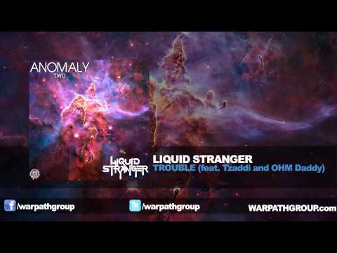 Liquid Stranger - TROUBLE (feat. Tzaddi and OHM Daddy)