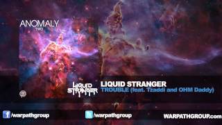Liquid Stranger - TROUBLE (feat. Tzaddi and OHM Daddy)