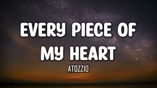 Atozzio - Every Piece Of My Heart (Lyrics)