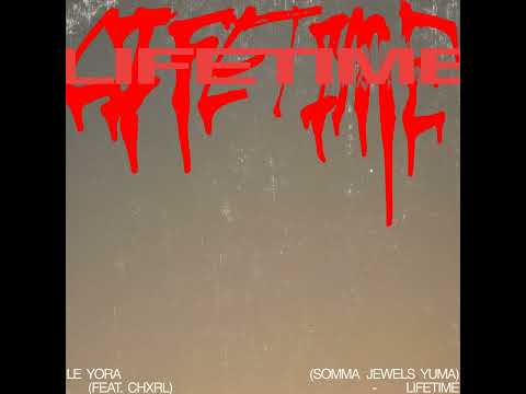LE YORA, SOMMA, JEWELS, YUMA feat. CHXRL - LIFETIME