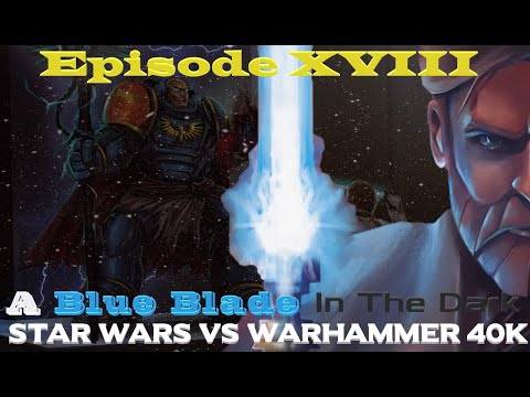 Star Wars vs Warhammer 40K Episode 18: A Blue Blade in the Dark