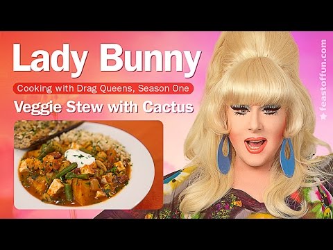 Cooking w/ Drag Queens - Lady Bunny - Vegetable Stew with Cactus