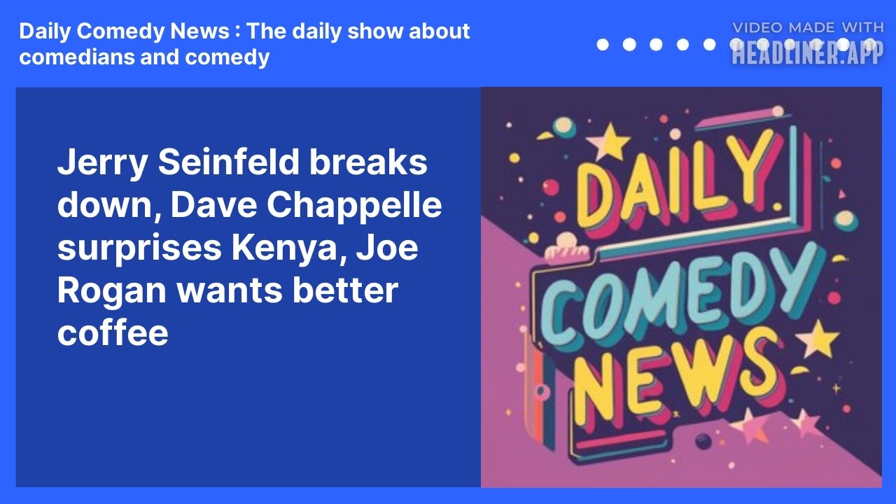 Jerry Seinfeld breaks down, Dave Chappelle surprises Kenya, Joe Rogan wants better coffee