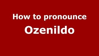 How to pronounce Ozenildo