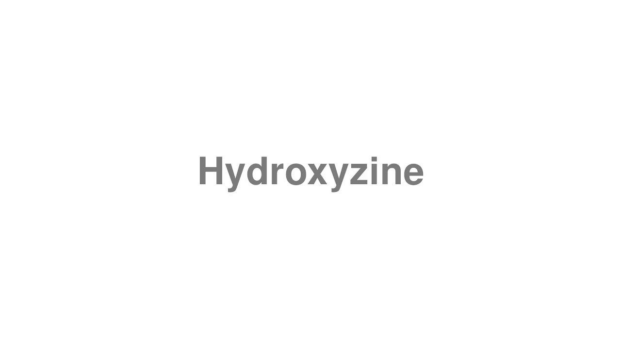 How to Pronounce Hydroxyzine