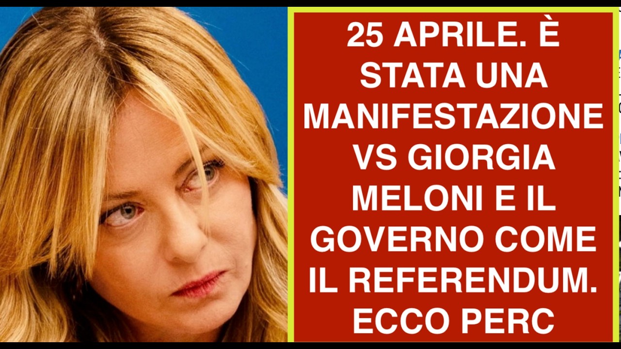 25 APRILE. È STATA UNA MANIFESTAZIONE VS GIORGIA MELONI E IL GOVERNO COME IL REFERENDUM. ECCO PERC