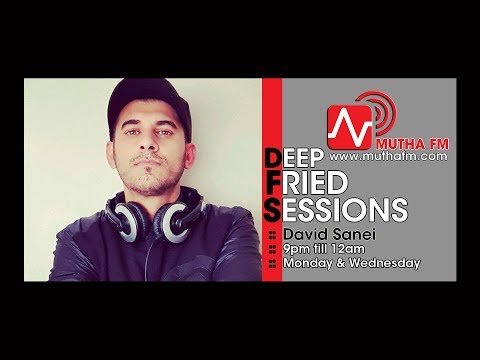 MUTHA FM - David Sanei Presents Deep Fried Sessions - 11th June 2018 -  www.muthafm.com