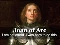 Joan of Arc - I am not afraid. I was born to do this.
