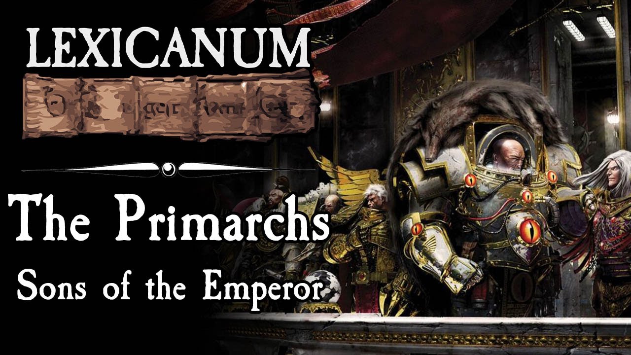 The Primarchs - Sons of the Emperor || Warhammer 40k Lore