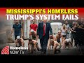 Mississippi S Streets Homeless Heartbroken Screwed By Trump The System Homeless In America