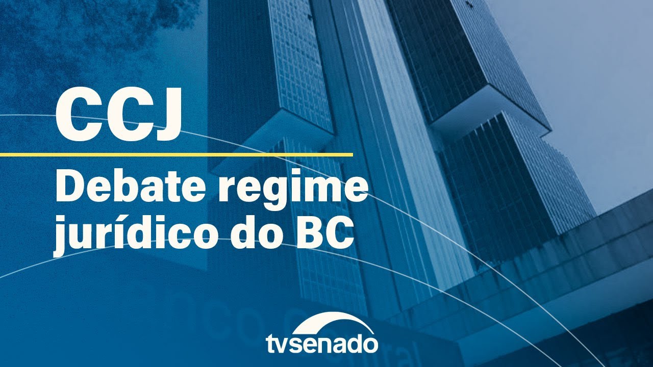 CCJ debate proposta de transformar Banco Central em empresa pública – 18/6/24