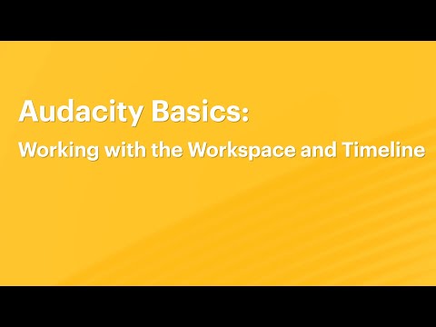 Audacity Basics 7:  Working with the Workspace and Timeline