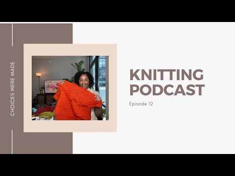 Phylena Knits | Knitting Podcast Episode 12: Choices Were Made