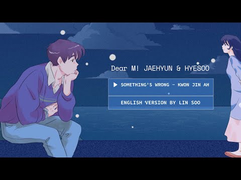 [ENG VERSION] JAEHYUN X HYESOO | 'SOMETHING'S WRONG' | DEAR.M OST | By Lin Soo
