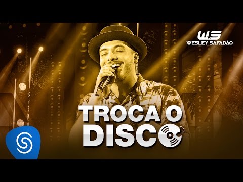 Wesley Safadão - Troca o Disco [DVD WS Em Casa]