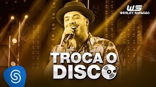 Wesley Safadão - Troca o Disco [DVD WS Em Casa]
