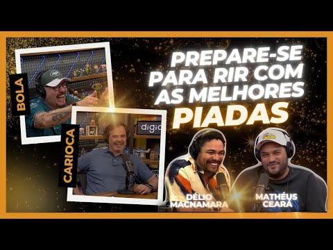 PREPARE SE PARA AS MELHORES PIADAS COM MATHEUS CEARÁ E DÉLIO MACNAMARA