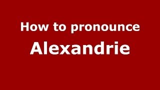 How to pronounce Alexandrie