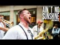 AIN T NO SUNSHINE Bill Withers Remix BrassPalast