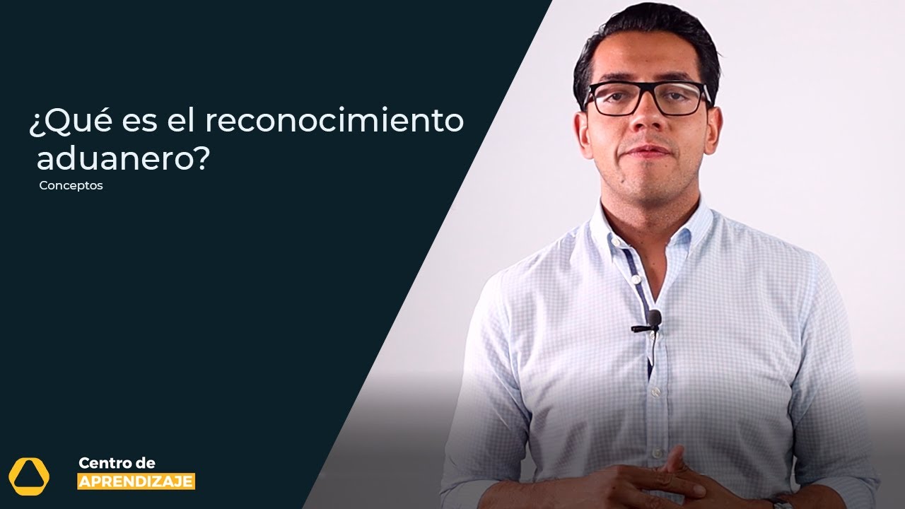 ¿Qué es el reconocimiento aduanero?¿Quién lo realiza?