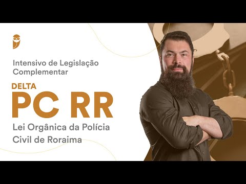Intensivo de Legislação Complementar - Delta PC RR: Lei Orgânica da Polícia Civil de Roraima
