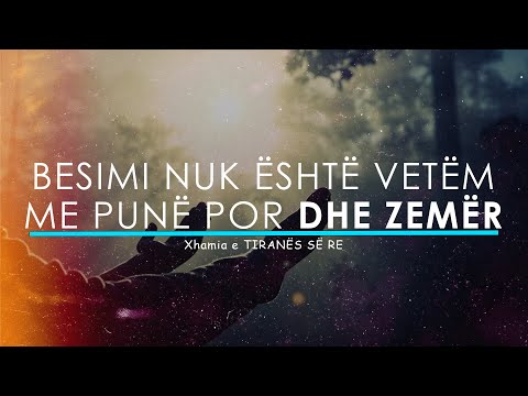 Kush janë Besimtarët e vërtetë? Besimi nuk është thjeshë me zemër por dhe besim me punë... Dëgjoje