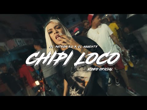 Chipi Loco - El Patron RD X El Naughty (Video Oficial)