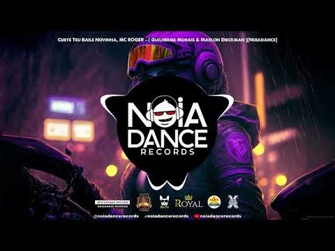 Curte Teu Baile Novinha, MC ROGER - ( Guilherme Morais & Marlon Dieckman )[Noiadance]