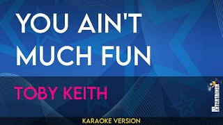 You Ain&#39;t Much Fun - Toby Keith (KARAOKE)