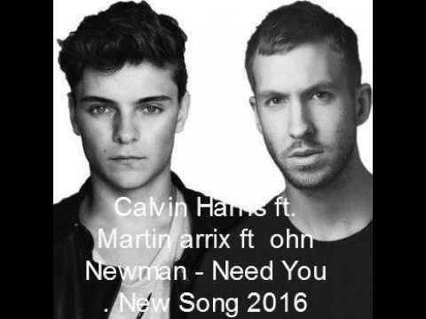 Calvin Harris ft. Martin Garrix ft John Newman - Need You . New Song 2016