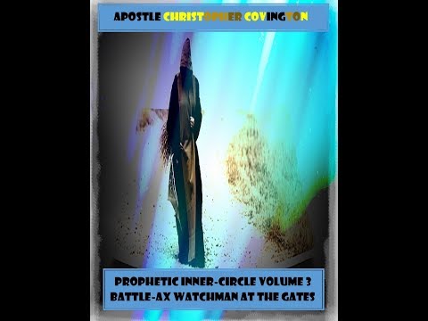 PROPHETIC INNER CIRCLE VOLUME 3 BATTLE AX WATCHMAN AT THE GATES CHAPTER 3 PROPHET 07 04 2018 WEDNESD