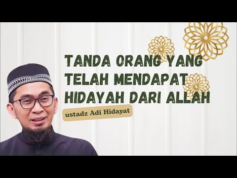 Tanda orang yang telah mendapat hidayah dari Allah || Ustadz Adi Hidayat