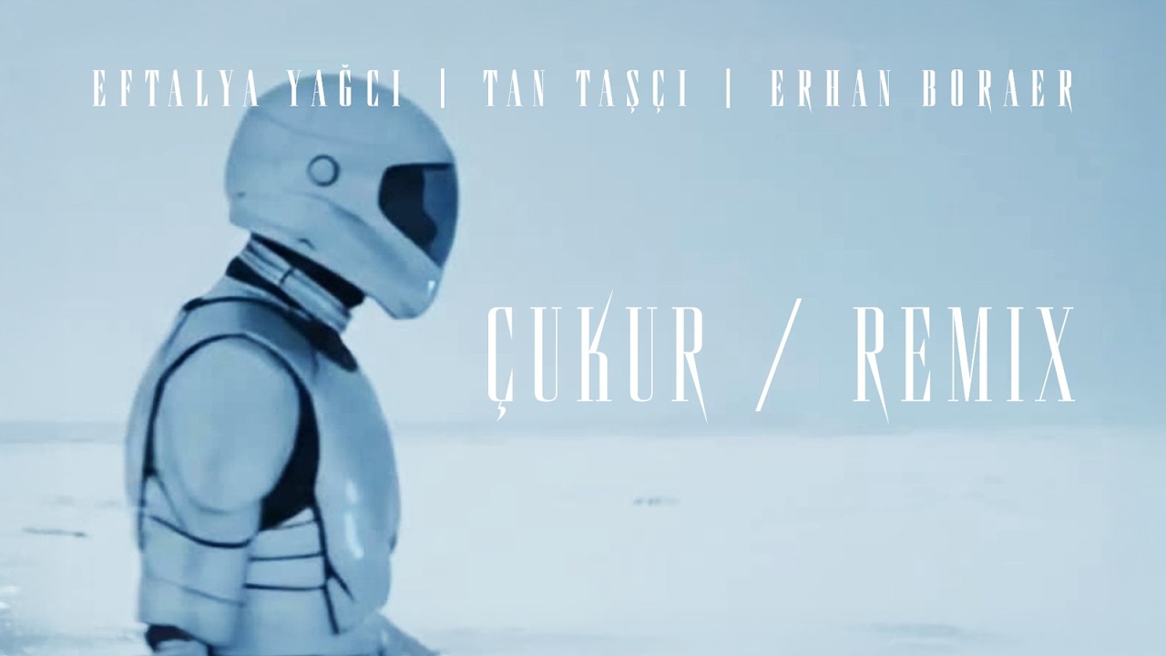 Eftalya Yağcı x Tan Taşçı x Erhan Boraer - Çukur (Remix | Resmi Müzik Videosu)