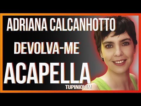 Adriana Calcanhotto - Devolva Me (Acapella Tupiniquim)