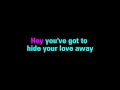 You've Got To Hide Your Love Away - Karaoke