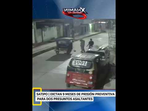SATIPO | DICTAN 9 MESES DE PRISIÓN PREVENTIVA PARA DOS PRESUNTOS ASALTANTES
