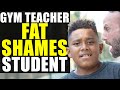 GYM Teacher FAT SHAMES Student SHOCKING ENDING
