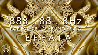 888.88.8 HZ - Puerta de la Abundancia | ATRAER PROSPERIDAD, MANIFESTANDO RIQUEZA SIN LIMITE ♰ EFATÁ