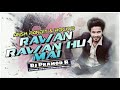 RAVAN RAVAN HU MAI DJ PRAMOD RAJ