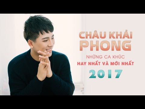Châu Khải Phong 2017 - Ngắm Hoa Lệ Rơi - Những Ca Khúc Nhạc Trẻ Hay Nhất Của Châu Khải Phong 2017